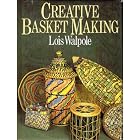 Creative Basket Making by  Lois Walpole