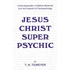 Click here to buy Jesus Christ Super Psychic: A Bold Explanation of Biblical Mysteries from the Viewpoint of... by  Theodore N. Tiemeyer.