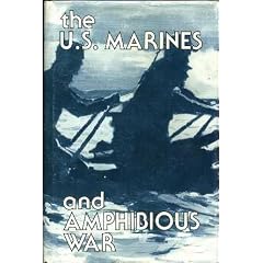 The U.S. Marines and Amphibious War Its Theory and Its Practice in the Pacific