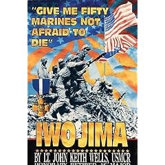 Give Me Fifty Marines Not Afraid to Die: Iwo Jima