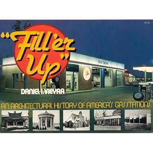 Fill'er Up: An Architectural History of America's Gas Stations by Daniel I. Vieyra