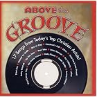Above the Groove by  Michael W Smith, Jars of Clay, Caedmon's Call,FFH, Mac Powell, Kathy Troccoli. the Tree, True Vibe, Bebo Norman, Joy Williams, LaRue, Paul Coleman Trio, Big Daddy Weave, Daily Planet, Sarah Sadler, Among Thorns, 3rd Day 