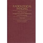 Radiological Imaging TheTheory of Image Formation, Detection, and Processing, Volume 2 by Harrison H. Barrett and William Swindell