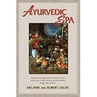 Ayurvedic Spa: Treatments For Large And Small Spas As Well As Home Care To Help Everyone... by Robert Sachs
