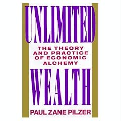 Unlimited Wealth: The Theory and Practice of Economic Alchemy