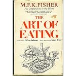 The art of eating;: The collected gastronomical works of M.F.K. Fisher book cover