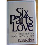Six Parts Love: One Family's Battle With Lou Gehrig's Disease book cover