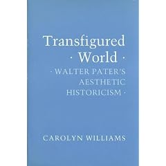 Transfigured World: Walter Pater's Aesthetic Historicism