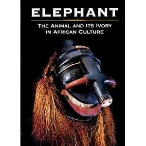 Elephant: The Animal and Its Ivory in African Culture