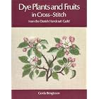 Dye Plants and Fruits in Cross-Stitch: From the Danish Handcraft Guild by Gerda Bengtsson