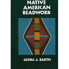 Native American Beadwork: Traditional Beading Techniques for the Modern-Day Beadworker