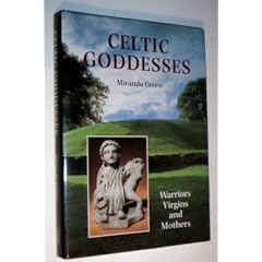 Celtic Goddesses: Warriors, Virgins and Mothers