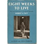 Eight Weeks To Live The Last Chapter of The Life Of A Senator Robert A. Taft. book cover