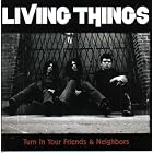 Click here to buy Turn In Your Friends and Neighbors by  Living Things .