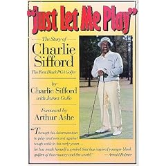Just Let Me Play: The Story of Charlie Sifford, the First Black PGA Golfer