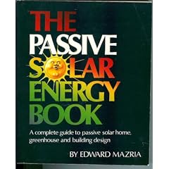 The Passive Solar Energy Book: A Complete Guide to Passive Solar Home, Greenhouse and Building Design