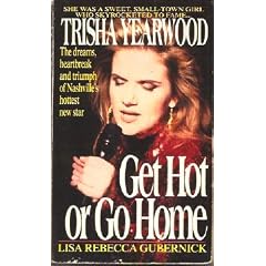 Get Hot or Go Home: Trisha Yearwood : The Making of a Nashville Star (Get Hot or Go Home)