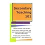 Secondary Teaching 101: Teach smarter, not harder. by Kim Holdbrooks Townsel