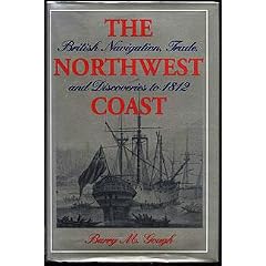 The Northwest Coast: British Navigation, Trade, and Discoveries to 1812 (Pacific maritime studies series)