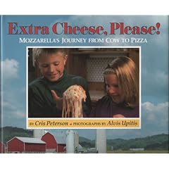 Extra Cheese, Please!: Mozzarella's Journey from Cow to Pizza