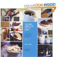 The New Complete Coffee Book: A Gourmet Guide To Buying, Brewing, And Cooking