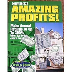 John Beck's Amazing Profits: Make Annual Returns of Up to 300% When You Follow John's Proven System (John Beck's Free & Clear Real Estate System)