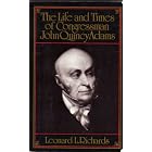 The Life and Times of Congressman John Quincy Adams by  Leonard L. Richards