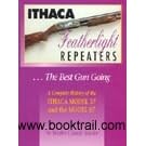 Ithaca Featherlight Repeaters: The Best Gun Going: A Complete History of the Ithaca Model 37 and the Model 87