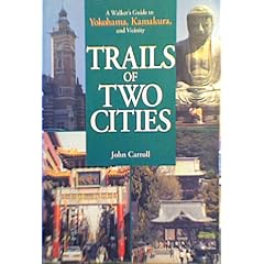 Trails of Two Cities: A Walker's Guide to Yokohama and Kamakura