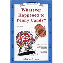 Whatever Happened to Penny Candy?: A Fast, Clear and Fun Explanation of the Economics You Need for Success in Your Career, Business and Investments (Maybury, Rick. "Uncle Eric" Book.)