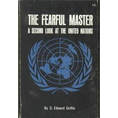 Fearful Master: A Second Look at the United Nations