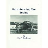 Barnstorming the Boeing: A True Tale of the Golden Age of Aviation Based on the Original Diary of Floyd B. Henderson and Illustrated with His Own Personal Photographs