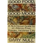Good Food, Good Mood: A Nutritional Guide to an Allergy-Free, Happier, Healthier Life by Gary Null
