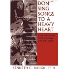 Click here to buy Don't Sing Songs to a Heavy Heart: How to Relate to Those Who Are Suffering by Kenneth C., Ph.D. Haugk.