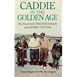 Caddie in the Golden Age: My Years with Walter Hagen and Henry Cotton book cover