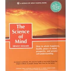 The Science of Mind by Ernest Holmes and Alan Bernie
