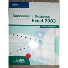 Succeeding in Business with Microsoft Office Excel 2003: A Problem-Solving Approach