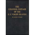 The colonial coinage of the U.S. Virgin Islands;: An illustrated history and guide to the coins, tokens and paper money issued for the U.S. Virgin Islands under Danish and United States administration