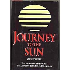 Journey to the sun: The journey of Tei Fu Chen : the legacy of Sunrider International