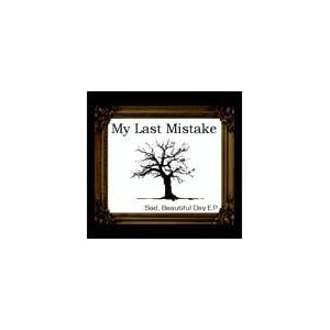 My Last Mistake - Sad, Beautiful Day