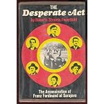 The desperate act: The assassination of Franz Ferdinand at Sarajevo book cover