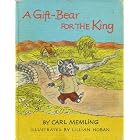 A Gift-Bear For the King by Carl Memling and Lillian Hoban