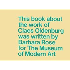 This Book About the Work of Claes Oldenburg Was Written By Barbara Rose for the Museum of Modern Art