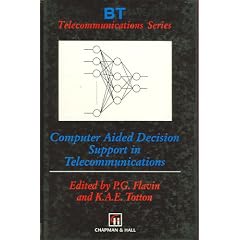 Computer Aided Decision Support in Telecommunications (BT Telecommunications Series)