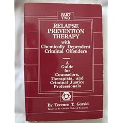 Relapse Prevention Therapy With Chemically Dependent Criminal Offenders: A Guide for Counselors, Therapists, and Criminal Justice Professionals