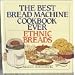 The Best Bread Machine Cookbook Ever: Ethnic Breads