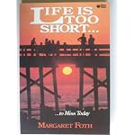Life is too short-- to miss today book cover