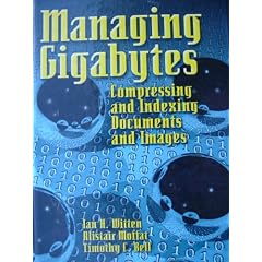 Managing Gigabytes: Compressing and Indexing Documents and Images (Electrical Engineering)
