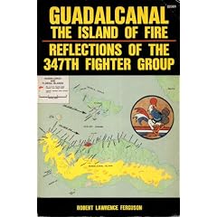 Guadalcanal--the island of fire: Reflections of the 347th Fighter Group