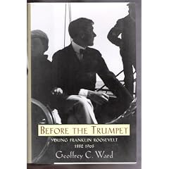 Before the Trumpet: Young Franklin Roosevelt, 1882-1905